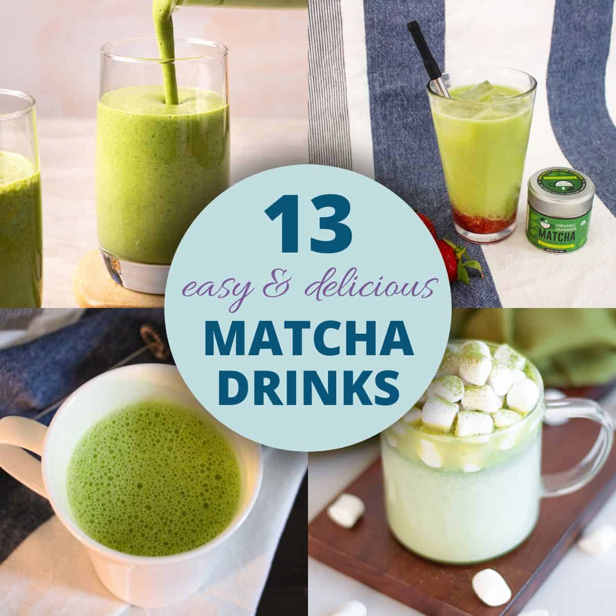 4 matcha based beverage photos in a collage with text in the middle reading "13 easy & delicious matcha drinks"