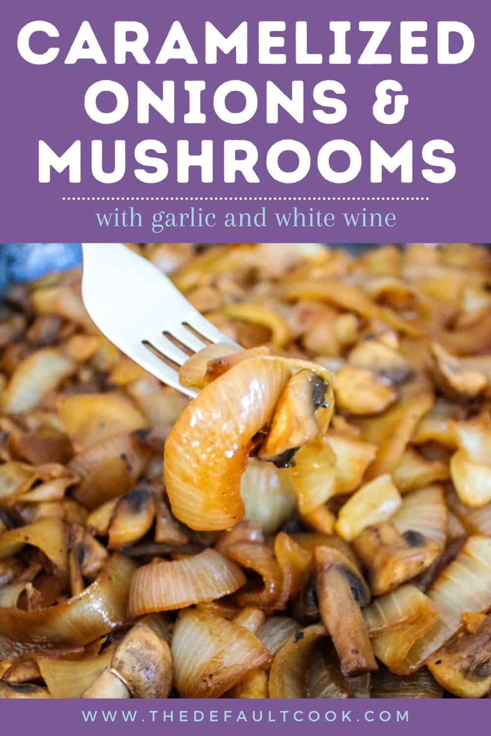 Caramelized Onions and Mushrooms - The Default Cook