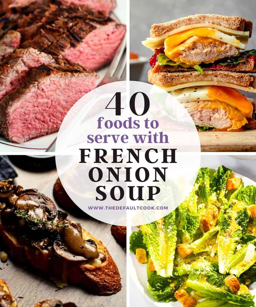 Collage with sous vide tri tip, egg and turkey sandwich, mushroom crostini, and Caesar salad. Text overlay reads "40 foods to serve with French onion soup".