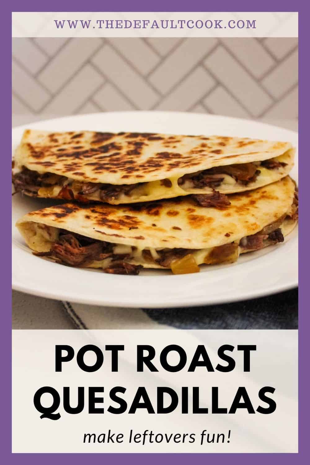 Two quesadillas on a plate with text below that reads "pot roast quesadillas, make leftovers fun!"