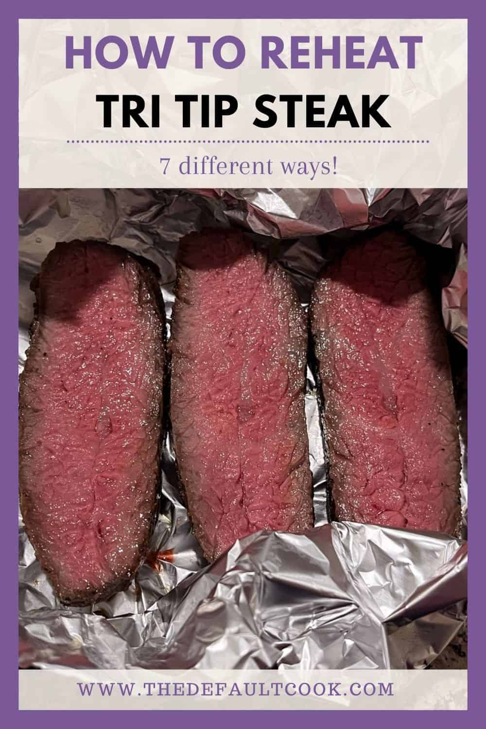 Three slices of tri tip in foil with text above reading "how to reheat tri tip steak".