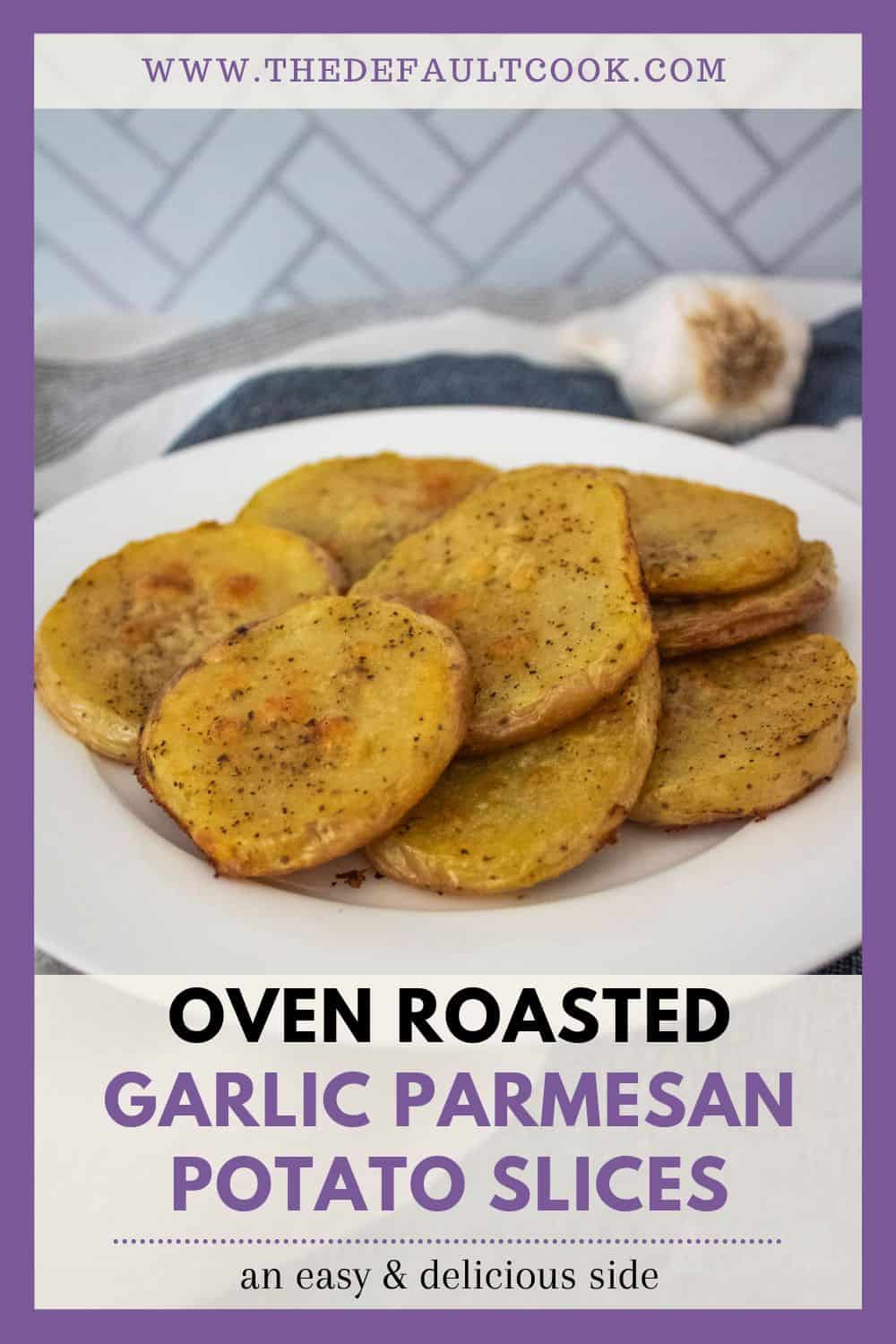 Promotional pin image with a plate of potatos, text overlay reads "oven roasted garlic parmesan potato slices, an easy and delicious side".