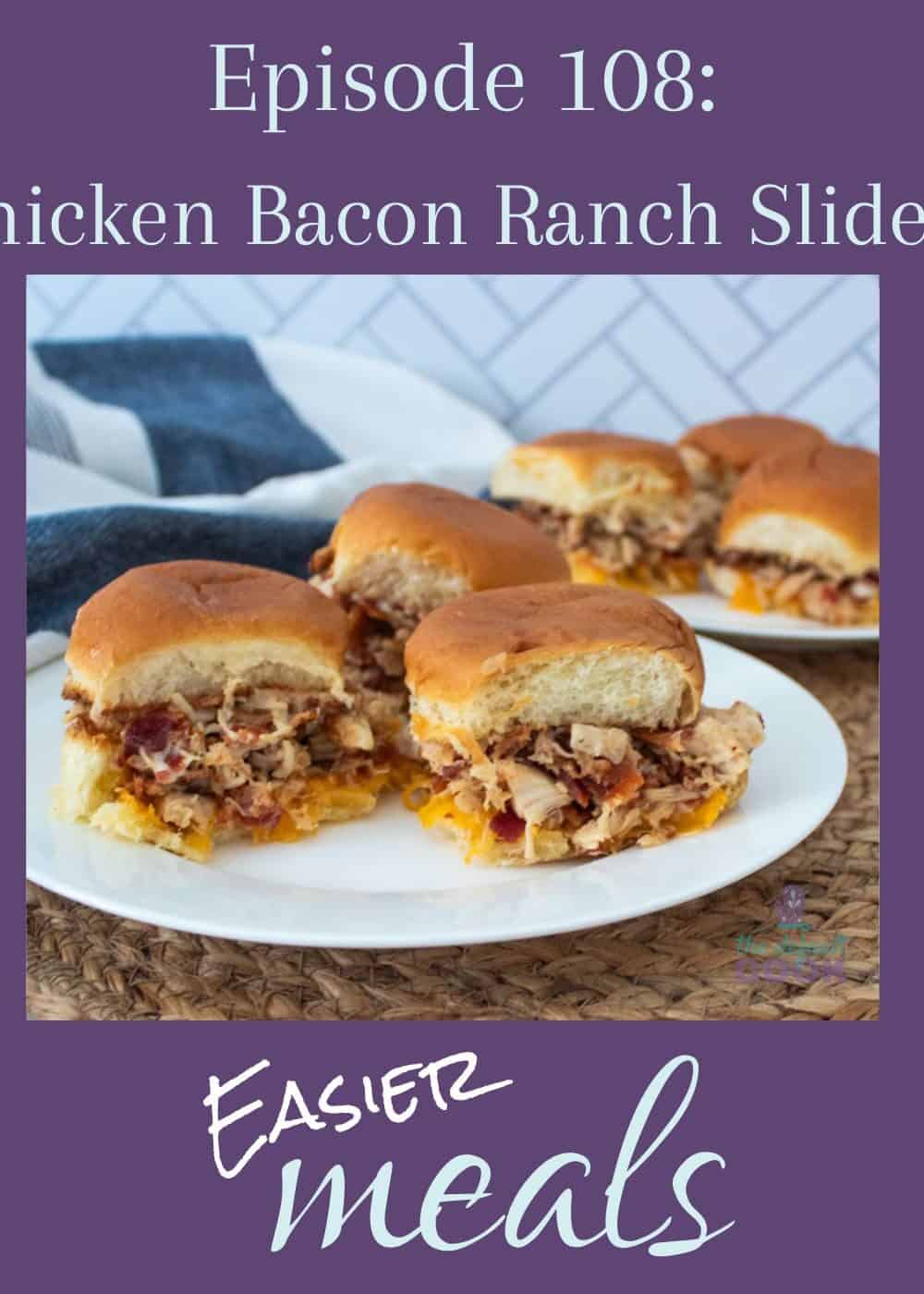 Six sliders divided between two plates with text above reading "episode 108: chicken bacon ranch sliders" and the podcast name "easier meals" below.