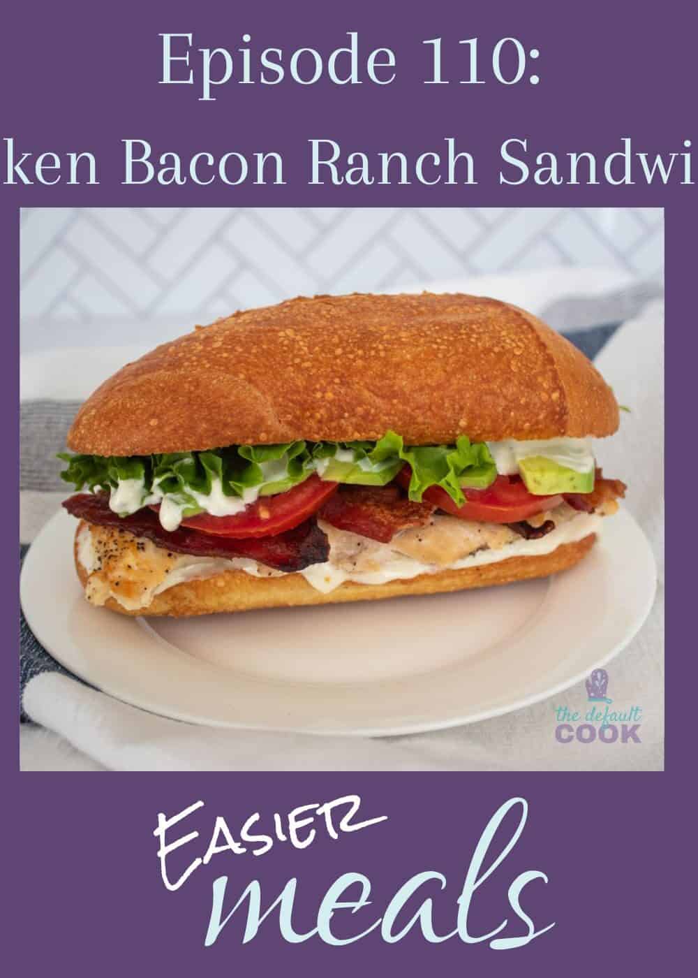 Sandwich on a white plate with text above reading "Episode 110: Chicken Bacon Ranch Sandwiches" and the podcast name below.