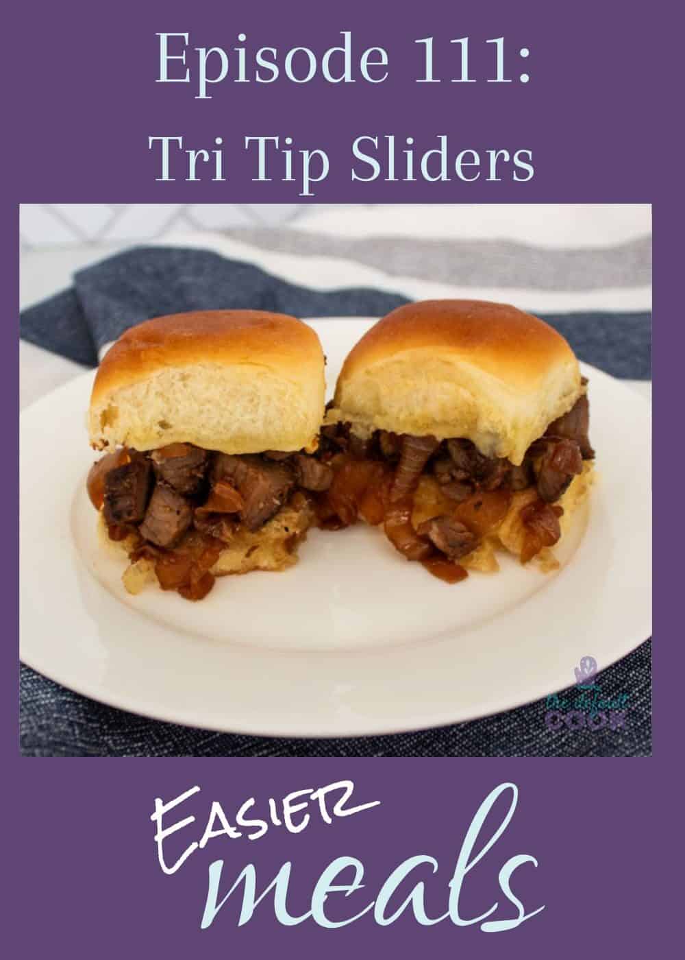 Two sliders on a white plate, text above reads "Episode 111: Tri Tip Sliders" and below is the podcast name, Easier Meals.