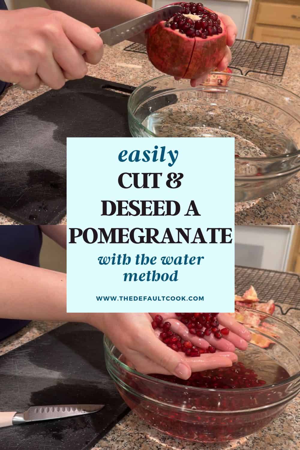 Two images show hands cutting and deseeding a pomegranate over a glass bowl filled with water. Text overlay reads: Easily cut & deseed a pomegranate with the water method. A knife and seeds are visible.