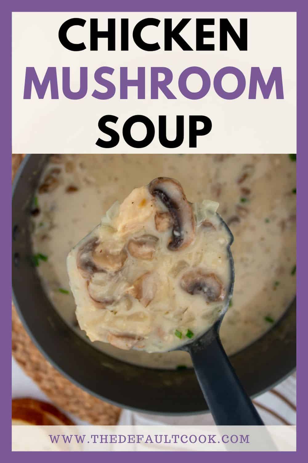 A ladle lifts creamy chicken mushroom soup from a pot, with visible chicken pieces and mushroom slices. Bold text above reads Chicken Mushroom Soup. Website link appears at the bottom.